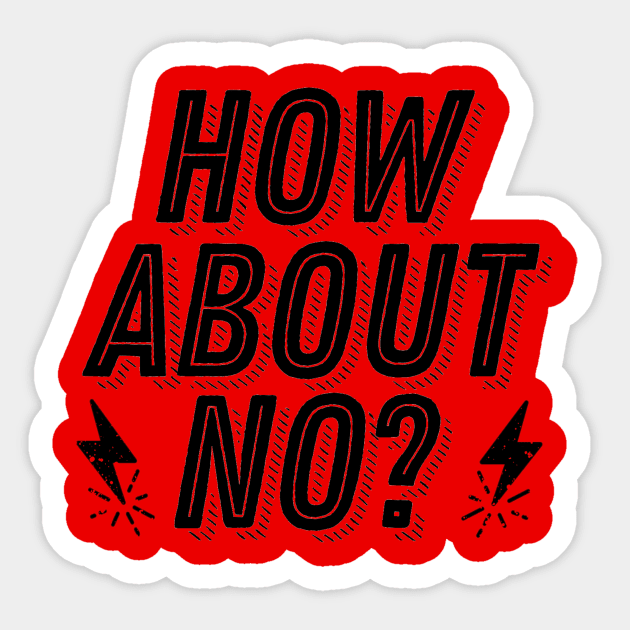 How About No - Not Interested Rejection Humor Funny Joke Sticker by ballhard